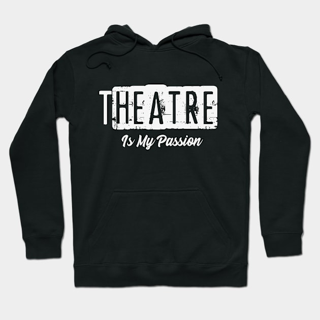 Theater is My Passion Hoodie by CTShirts